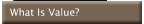 What Is Value?